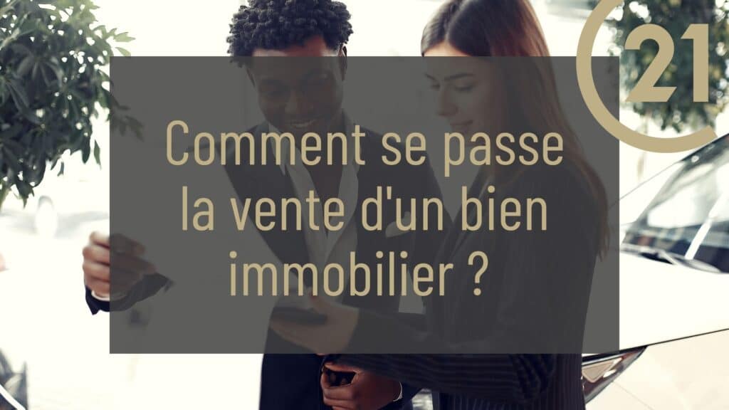 Comment se passe la vente d'un bien immobilier ?