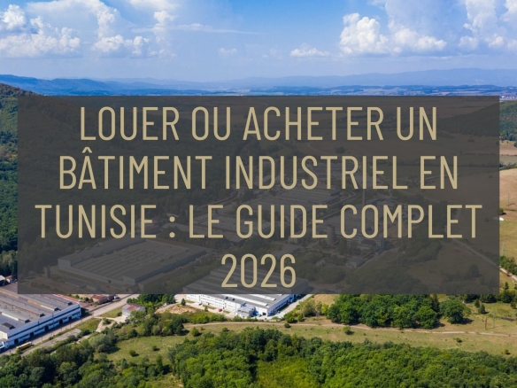 Louer ou acheter un bâtiment industriel en Tunisie : le guide complet 2026