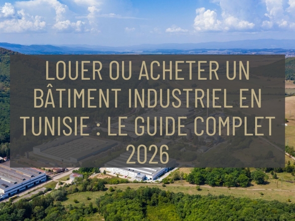Louer ou acheter un bâtiment industriel en Tunisie : le guide complet 2026