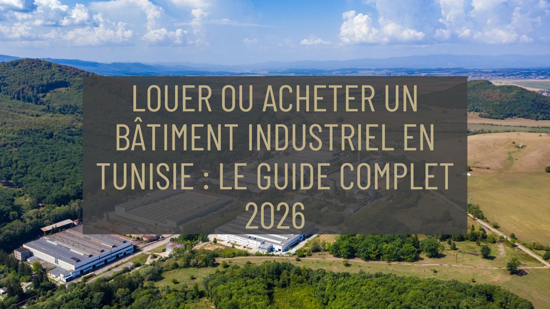 Louer ou acheter un bâtiment industriel en Tunisie : le guide complet 2026